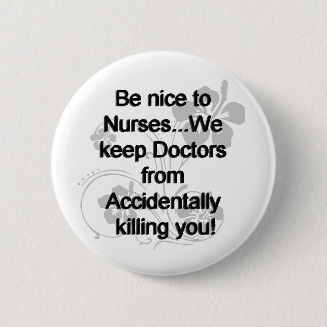 BE NICE TO NURSES 6 CM ROUND BADGE (Front)