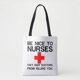 BE NICE TO NURSES THEY KEEP DOCTORS TOTE BAG