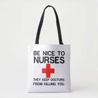 BE NICE TO NURSES THEY KEEP DOCTORS TOTE BAG