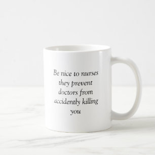 Be nice to nurses they prevent doctors from acc... coffee mug