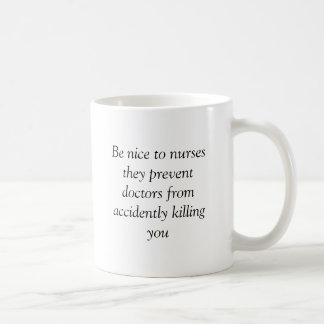 Be nice to nurses they prevent doctors from acc... coffee mug