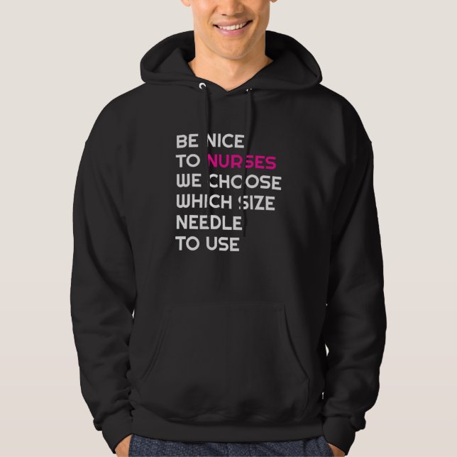 Be Nice To Nurses We Choose Needle Size Nurse RN N Hoodie (Front)