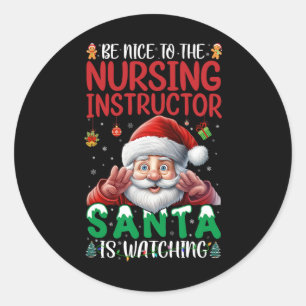 Be Nice To Nursing Instructor Santa Is Watching Ch Classic Round Sticker