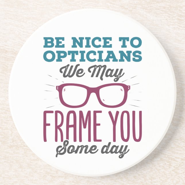 Be Nice to Opticians We May Frame You Some Day Coaster (Front)