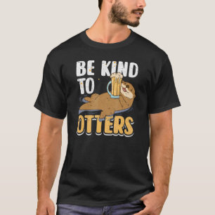 Be Nice To Otters Cute Otter  Animal Puns Punny Be T-Shirt