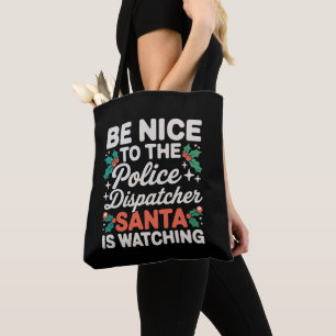 Be Nice To Police Dispatcher Santa Is Watching Tote Bag