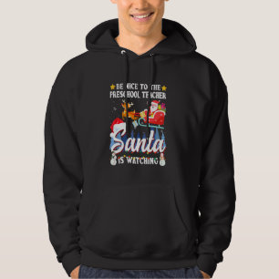 Be Nice To Preschool Teacher Santa Is Watching Xma Hoodie