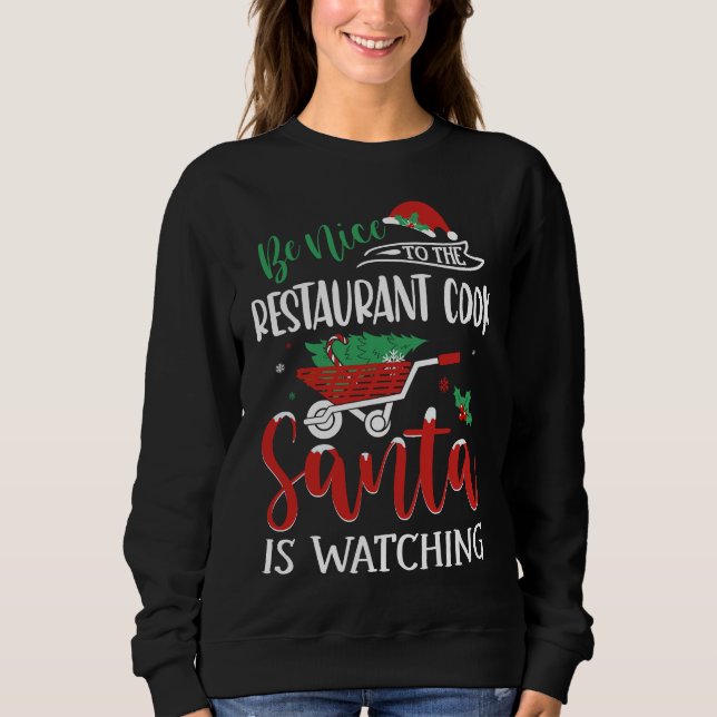 Be Nice To Restaurant Cook Santa Is Watching Sweatshirt (Front)