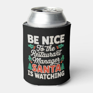 Be Nice To Restaurant Manager Santa Is Watching Can Cooler