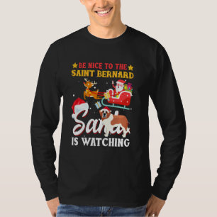 Be Nice To Saint Bernard Dog Santa Is Watching Dog T-Shirt