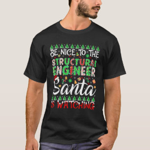 Be Nice To Structural Engineer Santa Is Watching C T-Shirt