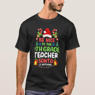 Be Nice To The 4th Grade Teacher Santa Is Watching T-Shirt