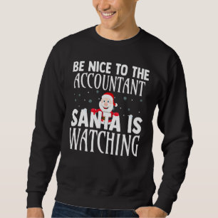 Be Nice To The Accountant Santa Is Watching Funny  Sweatshirt
