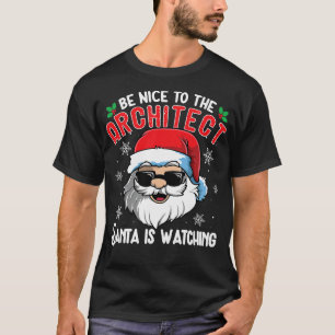 Be Nice To The Architect Santa Is Watching Christm T-Shirt