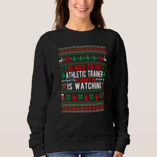 Be Nice To The Athletic Trainer Santa Is Watching Sweatshirt