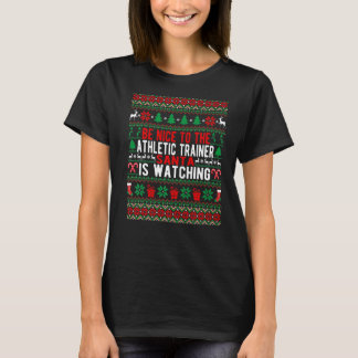 Be Nice To The Athletic Trainer Santa Is Watching  T-Shirt