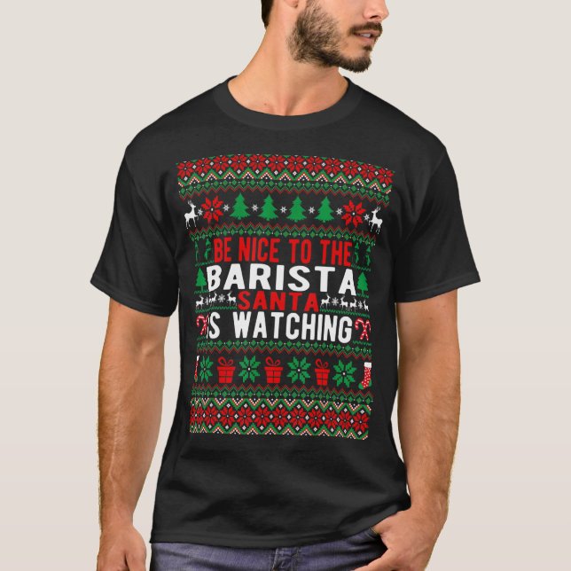 Be Nice To The Barista Santa Is Watching Christmas T-Shirt (Front)