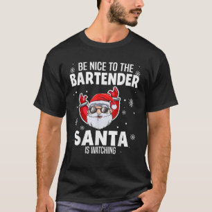 Be Nice To The Bartender Santa Is Watching Christm T-Shirt