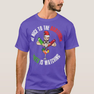 Be Nice To The Bartender Santa Is Watching T-Shirt
