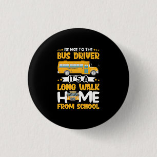 Be Nice To The Bus Driver 3 Cm Round Badge