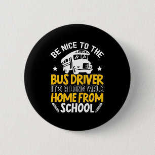 Be Nice To The Bus Driver 6 Cm Round Badge