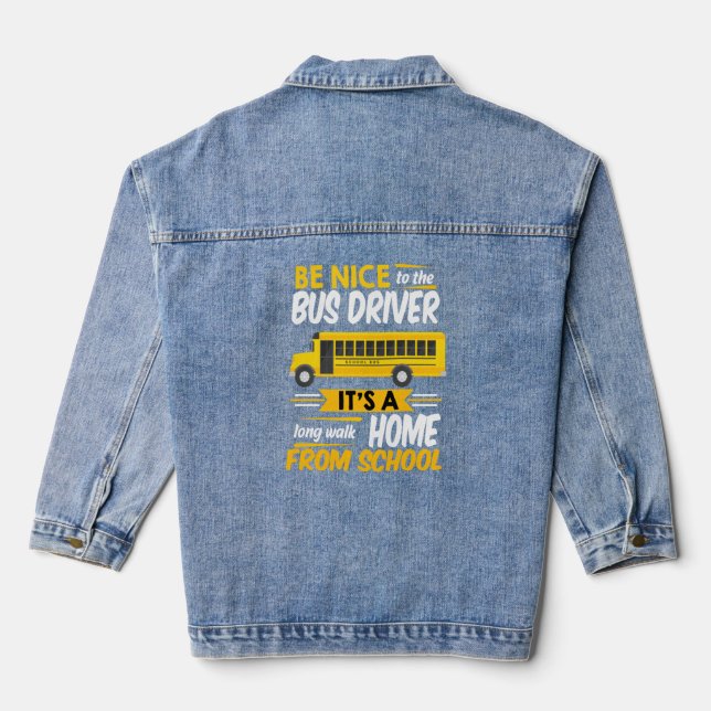 Be Nice To The Bus Driver Funny School Bus Driver  Denim Jacket (Back)