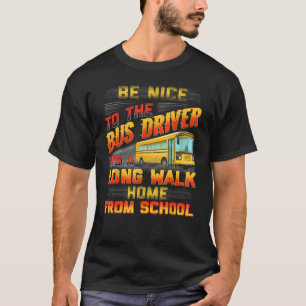 Be Nice To The Bus Driver Funny School Bus Driver T-Shirt