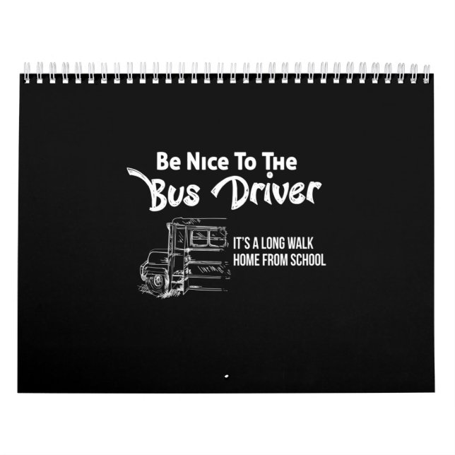 be nice to the bus driver it's a long walk home fr calendar (Cover)