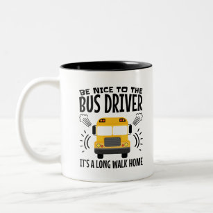 Be Nice to the Bus Driver It's a Long Walk Home Two-Tone Coffee Mug
