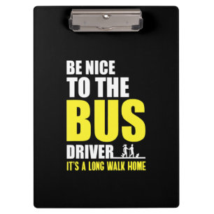 Be Nice To The Bus Driver Omnibus Bus Driving Bus Clipboard