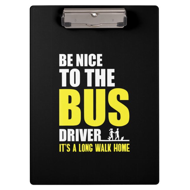 Be Nice To The Bus Driver  Omnibus Bus Driving Bus Clipboard (Front)