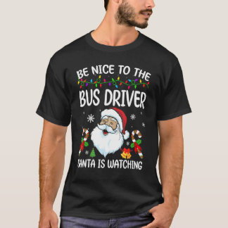 Be Nice To The Bus Driver Santa Is Watching Christ T-Shirt