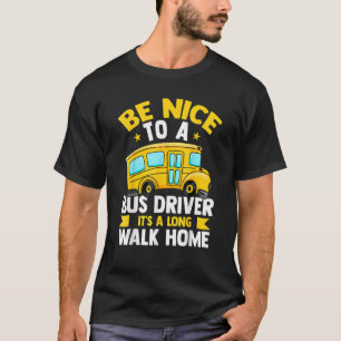 Be Nice To The Bus Driver  School Bus Driver Busma T-Shirt