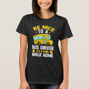 Be Nice To The Bus Driver  School Bus Driver Busma T-Shirt