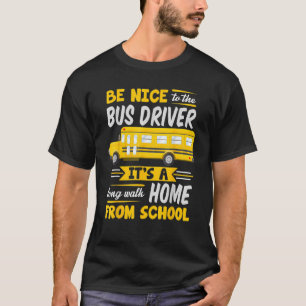 Be Nice To The Bus Driver  School Bus Driver Busma T-Shirt