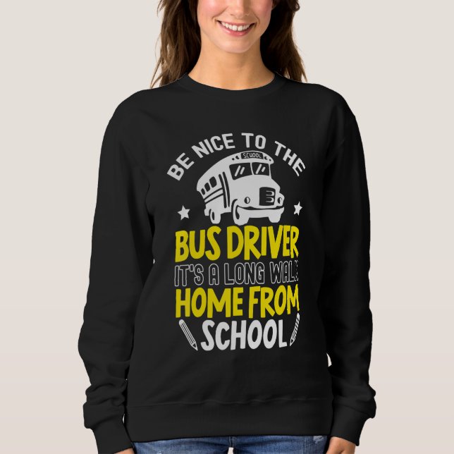 Be Nice To The Bus Driver Student Delivery Special Sweatshirt (Front)