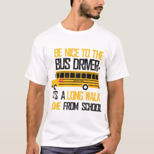 Be nice to the bus driver T-Shirt