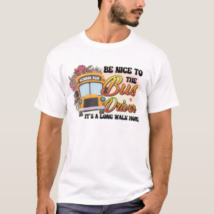 Be Nice To The Bus Driver T-Shirt