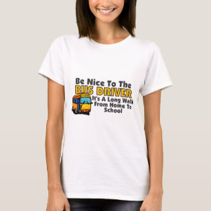 Be Nice To The Bus Driver T-Shirt