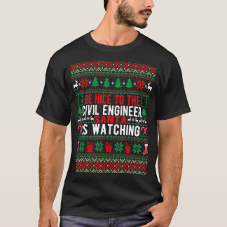Be Nice To The Civil Engineer Santa Is Watching Ch T-Shirt