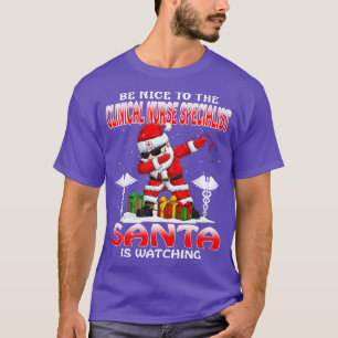 Be Nice To The Clinical Nurse Specialist Santa is T-Shirt