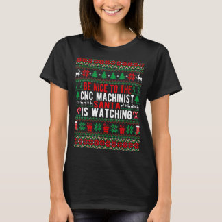Be Nice To The CNC Machinist Santa Is Watching Chr T-Shirt