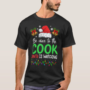 Be Nice To The Cook Santa Is Watching Christmas T-Shirt