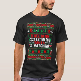 Be Nice To The Cost Estimator Santa Is Watching Ch T-Shirt