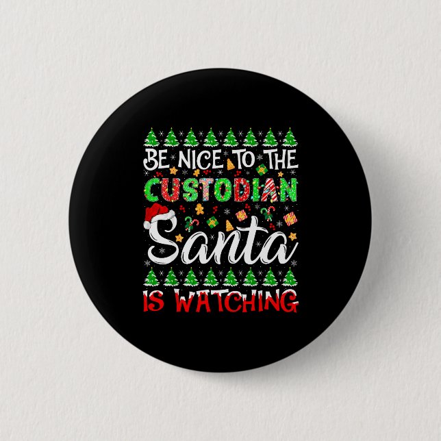 Be Nice To The Custodian Santa Is Watching Christm 6 Cm Round Badge (Front)