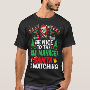 Be Nice to the Deli Manager Santa - Deli Director T-Shirt