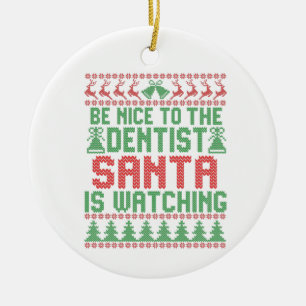 Be Nice To The Dentist Santa IS Watching Christmas Ceramic Ornament