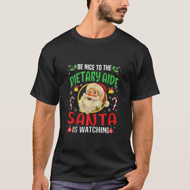 Be Nice To The Dietary Aide Santa Is Watching Chri T-Shirt (Front)