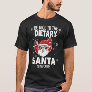Be Nice To The Dietary Santa Is Watching Christmas T-Shirt