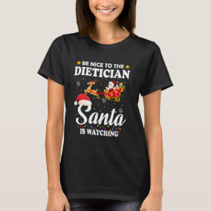 Be Nice To The Dietician Santa Watching Xmas T-Shirt